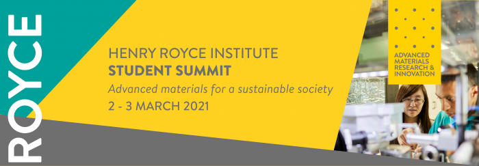 Henry Royce Institute Student Summit - 2-3 March 2021 - Advanced Materials for a Sustainable Society