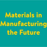 Materials in Manufacturing the Future Seminar Series