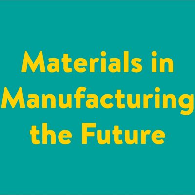 Materials in Manufacturing the Future Seminar Series