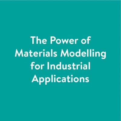 The Power of Materials Modelling for Industrial Applications - An Industrial Engagement Workshop